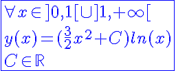 5$\blue\fbox{\forall x\in]0,1[\cup]1,+\infty[\\y(x)=(\frac{3}{2}x^2+C)ln(x)\\C\in\mathbb{R}}